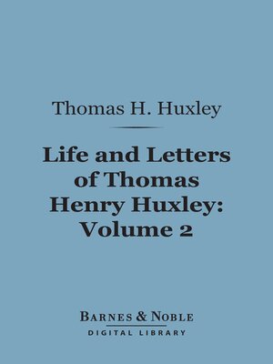 cover image of Life and Letters of Thomas Henry Huxley, Volume 2 (Barnes & Noble Digital Library)